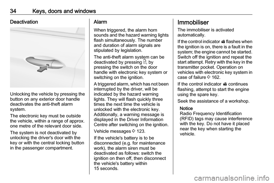 VAUXHALL INSIGNIA 2017.75 Owners Guide 34Keys, doors and windowsDeactivation
Unlocking the vehicle by pressing the
button on any exterior door handle
deactivates the anti-theft alarm
system.
The electronic key must be outside
the vehicle, VAUXHALL INSIGNIA 2017.75 Owners Guide 34Keys, doors and windowsDeactivation
Unlocking the vehicle by pressing the
button on any exterior door handle
deactivates the anti-theft alarm
system.
The electronic key must be outside
the vehicle,