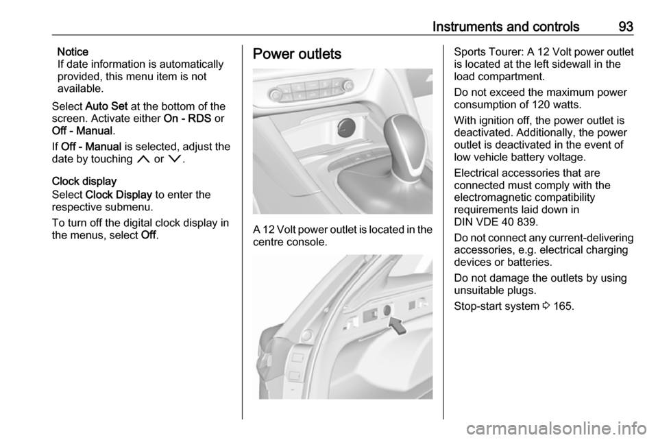 VAUXHALL INSIGNIA 2017.75 Owners Manual Instruments and controls93Notice
If date information is automatically
provided, this menu item is not
available.
Select Auto Set at the bottom of the
screen. Activate either On - RDS or
Off - Manua VAUXHALL INSIGNIA 2017.75 Owners Manual Instruments and controls93Notice
If date information is automatically
provided, this menu item is not
available.
Select Auto Set at the bottom of the
screen. Activate either On - RDS or
Off - Manua