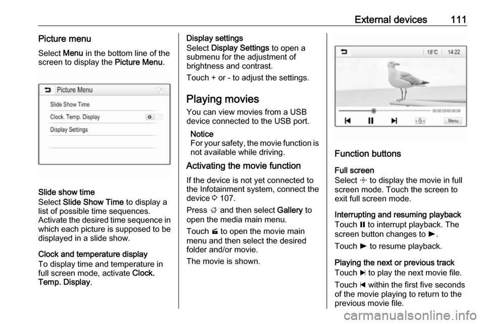 VAUXHALL INSIGNIA 2018  Infotainment system External devices111Picture menuSelect  Menu in the bottom line of the
screen to display the  Picture Menu.
Slide show time
Select  Slide Show Time  to display a
list of possible time sequences.
Activa