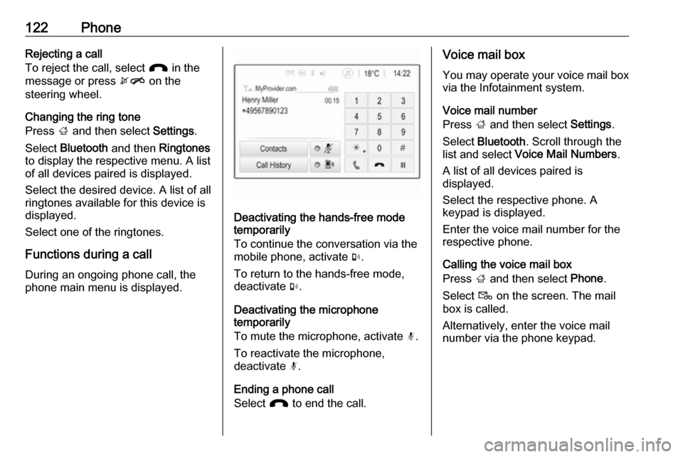 VAUXHALL INSIGNIA 2018  Infotainment system 122PhoneRejecting a call
To reject the call, select  J in the
message or press  xn on the
steering wheel.
Changing the ring tone
Press  ; and then select  Settings.
Select  Bluetooth  and then  Ringto