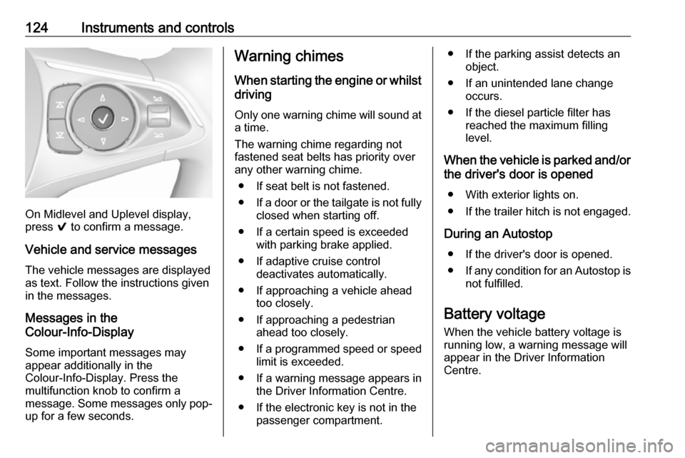 VAUXHALL INSIGNIA 2018 User Guide 124Instruments and controls
On Midlevel and Uplevel display,
press 9 to confirm a message.
Vehicle and service messages The vehicle messages are displayed
as text. Follow the instructions given
in th VAUXHALL INSIGNIA 2018 User Guide 124Instruments and controls
On Midlevel and Uplevel display,
press 9 to confirm a message.
Vehicle and service messages The vehicle messages are displayed
as text. Follow the instructions given
in th