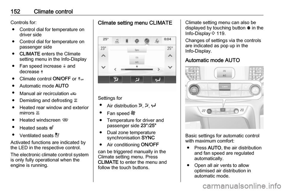 VAUXHALL INSIGNIA 2018  Owners Manual 152Climate controlControls for:● Control dial for temperature on driver side
● Control dial for temperature on passenger side
● CLIMATE  enters the Climate
setting menu in the Info-Display
● F