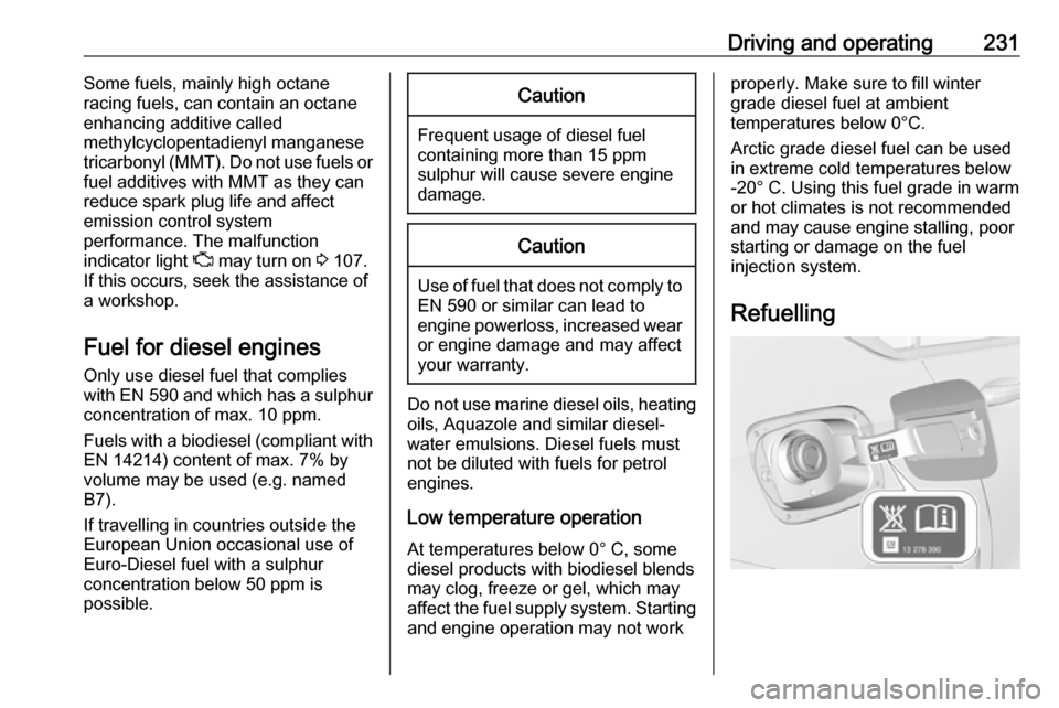 VAUXHALL INSIGNIA 2018 Owners Manual Driving and operating231Some fuels, mainly high octane
racing fuels, can contain an octane
enhancing additive called
methylcyclopentadienyl manganese
tricarbonyl (MMT). Do not use fuels or
fuel additi VAUXHALL INSIGNIA 2018 Owners Manual Driving and operating231Some fuels, mainly high octane
racing fuels, can contain an octane
enhancing additive called
methylcyclopentadienyl manganese
tricarbonyl (MMT). Do not use fuels or
fuel additi