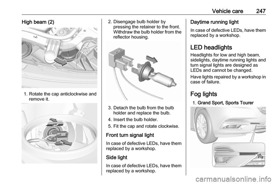 VAUXHALL INSIGNIA 2018 Owners Manual Vehicle care247High beam (2)
1. Rotate the cap anticlockwise andremove it.
2. Disengage bulb holder bypressing the retainer to the front.
Withdraw the bulb holder from the
reflector housing.
3. Detach VAUXHALL INSIGNIA 2018 Owners Manual Vehicle care247High beam (2)
1. Rotate the cap anticlockwise andremove it.
2. Disengage bulb holder bypressing the retainer to the front.
Withdraw the bulb holder from the
reflector housing.
3. Detach