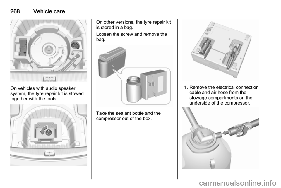 VAUXHALL INSIGNIA 2018 Owners Manual 268Vehicle care
On vehicles with audio speaker
system, the tyre repair kit is stowed together with the tools.
On other versions, the tyre repair kit
is stored in a bag.
Loosen the screw and remove the VAUXHALL INSIGNIA 2018 Owners Manual 268Vehicle care
On vehicles with audio speaker
system, the tyre repair kit is stowed together with the tools.
On other versions, the tyre repair kit
is stored in a bag.
Loosen the screw and remove the