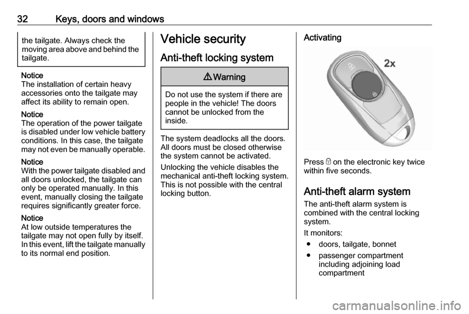 VAUXHALL INSIGNIA 2018 Owners Guide 32Keys, doors and windowsthe tailgate. Always check the
moving area above and behind the
tailgate.
Notice
The installation of certain heavy
accessories onto the tailgate may
affect its ability to rema VAUXHALL INSIGNIA 2018 Owners Guide 32Keys, doors and windowsthe tailgate. Always check the
moving area above and behind the
tailgate.
Notice
The installation of certain heavy
accessories onto the tailgate may
affect its ability to rema