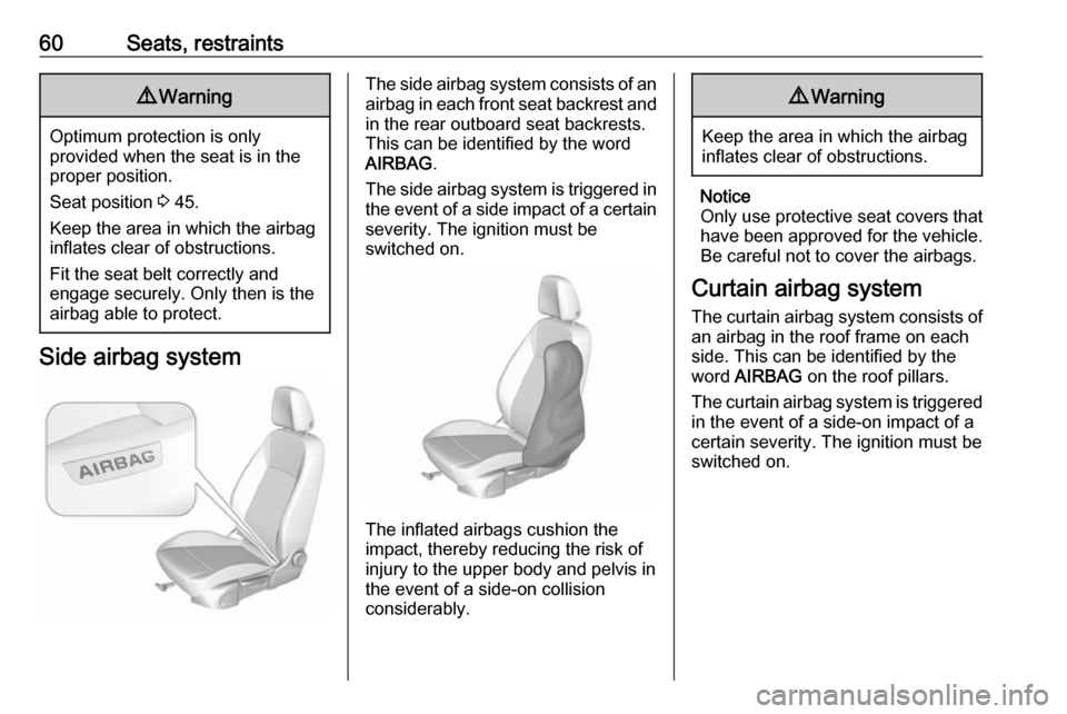 VAUXHALL INSIGNIA 2018 Repair Manual 60Seats, restraints9Warning
Optimum protection is only
provided when the seat is in the
proper position.
Seat position 3 45.
Keep the area in which the airbag
inflates clear of obstructions.
Fit the VAUXHALL INSIGNIA 2018 Repair Manual 60Seats, restraints9Warning
Optimum protection is only
provided when the seat is in the
proper position.
Seat position 3 45.
Keep the area in which the airbag
inflates clear of obstructions.
Fit the