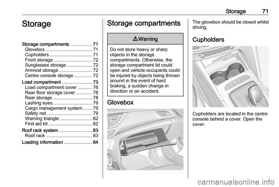 VAUXHALL INSIGNIA 2018 Manual PDF Storage71StorageStorage compartments................71
Glovebox ................................... 71
Cupholders ................................ 71
Front storage ............................. 72
Sun VAUXHALL INSIGNIA 2018 Manual PDF Storage71StorageStorage compartments................71
Glovebox ................................... 71
Cupholders ................................ 71
Front storage ............................. 72
Sun