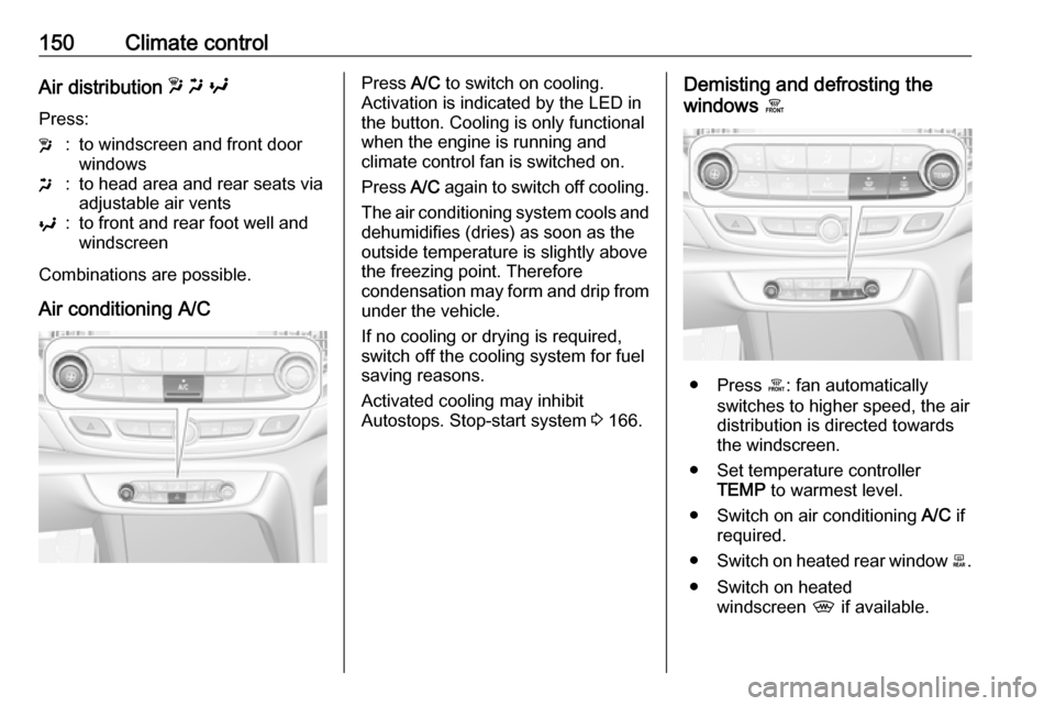 VAUXHALL INSIGNIA 2018.5 User Guide 150Climate controlAir distribution w x y
Press:w:to windscreen and front door
windowsx:to head area and rear seats via
adjustable air ventsy:to front and rear foot well and
windscreen
Combinations ar VAUXHALL INSIGNIA 2018.5 User Guide 150Climate controlAir distribution w x y
Press:w:to windscreen and front door
windowsx:to head area and rear seats via
adjustable air ventsy:to front and rear foot well and
windscreen
Combinations ar