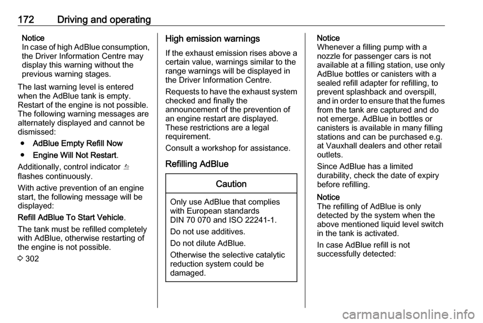 VAUXHALL INSIGNIA 2018.5 Repair Manual 172Driving and operatingNotice
In case of high AdBlue consumption, the Driver Information Centre may
display this warning without the
previous warning stages.
The last warning level is entered
when th VAUXHALL INSIGNIA 2018.5 Repair Manual 172Driving and operatingNotice
In case of high AdBlue consumption, the Driver Information Centre may
display this warning without the
previous warning stages.
The last warning level is entered
when th