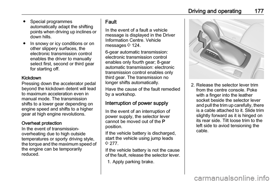 VAUXHALL INSIGNIA 2018.5 Repair Manual Driving and operating177● Special programmesautomatically adapt the shifting
points when driving up inclines or down hills.
● In snowy or icy conditions or on other slippery surfaces, the
electron VAUXHALL INSIGNIA 2018.5 Repair Manual Driving and operating177● Special programmesautomatically adapt the shifting
points when driving up inclines or down hills.
● In snowy or icy conditions or on other slippery surfaces, the
electron