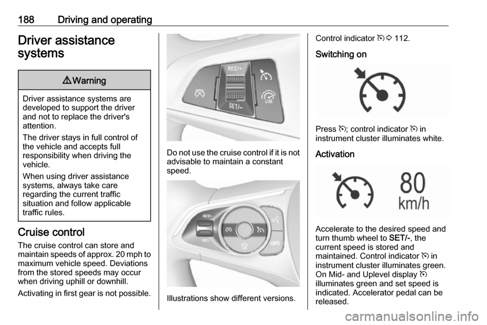 VAUXHALL INSIGNIA 2018.5 Repair Manual 188Driving and operatingDriver assistance
systems9 Warning
Driver assistance systems are
developed to support the driver
and not to replace the drivers
attention.
The driver stays in full control of
VAUXHALL INSIGNIA 2018.5 Repair Manual 188Driving and operatingDriver assistance
systems9 Warning
Driver assistance systems are
developed to support the driver
and not to replace the drivers
attention.
The driver stays in full control of
