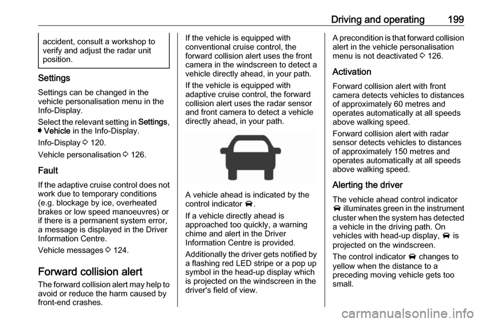 VAUXHALL INSIGNIA 2018.5 Manual PDF Driving and operating199accident, consult a workshop to
verify and adjust the radar unit
position.
Settings
Settings can be changed in the
vehicle personalisation menu in the
Info-Display.
Select the VAUXHALL INSIGNIA 2018.5 Manual PDF Driving and operating199accident, consult a workshop to
verify and adjust the radar unit
position.
Settings
Settings can be changed in the
vehicle personalisation menu in the
Info-Display.
Select the