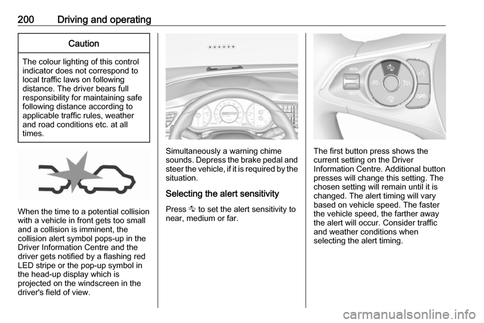 VAUXHALL INSIGNIA 2018.5 Manual PDF 200Driving and operatingCaution
The colour lighting of this control
indicator does not correspond to
local traffic laws on following
distance. The driver bears full
responsibility for maintaining safe VAUXHALL INSIGNIA 2018.5 Manual PDF 200Driving and operatingCaution
The colour lighting of this control
indicator does not correspond to
local traffic laws on following
distance. The driver bears full
responsibility for maintaining safe
