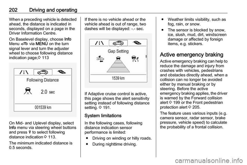 VAUXHALL INSIGNIA 2018.5 Manual PDF 202Driving and operatingWhen a preceding vehicle is detected
ahead, the distance is indicated in
seconds, displayed on a page in the
Driver Information Centre.
On Baselevel display, choose Info
Menu VAUXHALL INSIGNIA 2018.5 Manual PDF 202Driving and operatingWhen a preceding vehicle is detected
ahead, the distance is indicated in
seconds, displayed on a page in the
Driver Information Centre.
On Baselevel display, choose Info
Menu