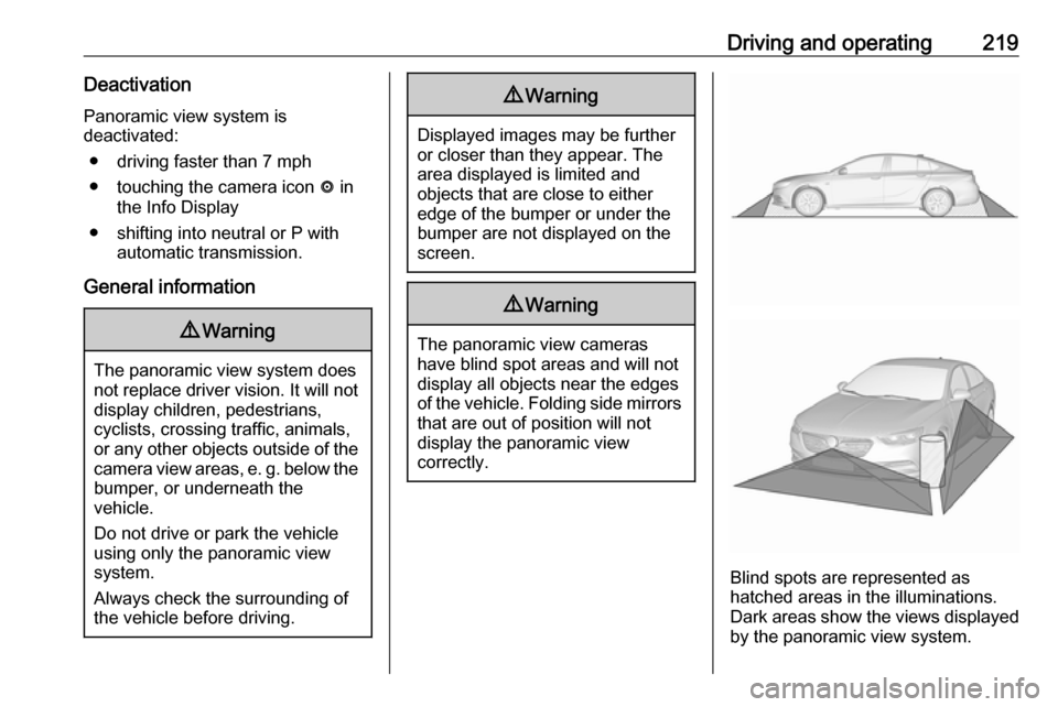 VAUXHALL INSIGNIA 2018.5 Owners Manual Driving and operating219DeactivationPanoramic view system is
deactivated:
● driving faster than 7 mph
● touching the camera icon ë in
the Info Display
● shifting into neutral or P with automat VAUXHALL INSIGNIA 2018.5 Owners Manual Driving and operating219DeactivationPanoramic view system is
deactivated:
● driving faster than 7 mph
● touching the camera icon ë in
the Info Display
● shifting into neutral or P with automat
