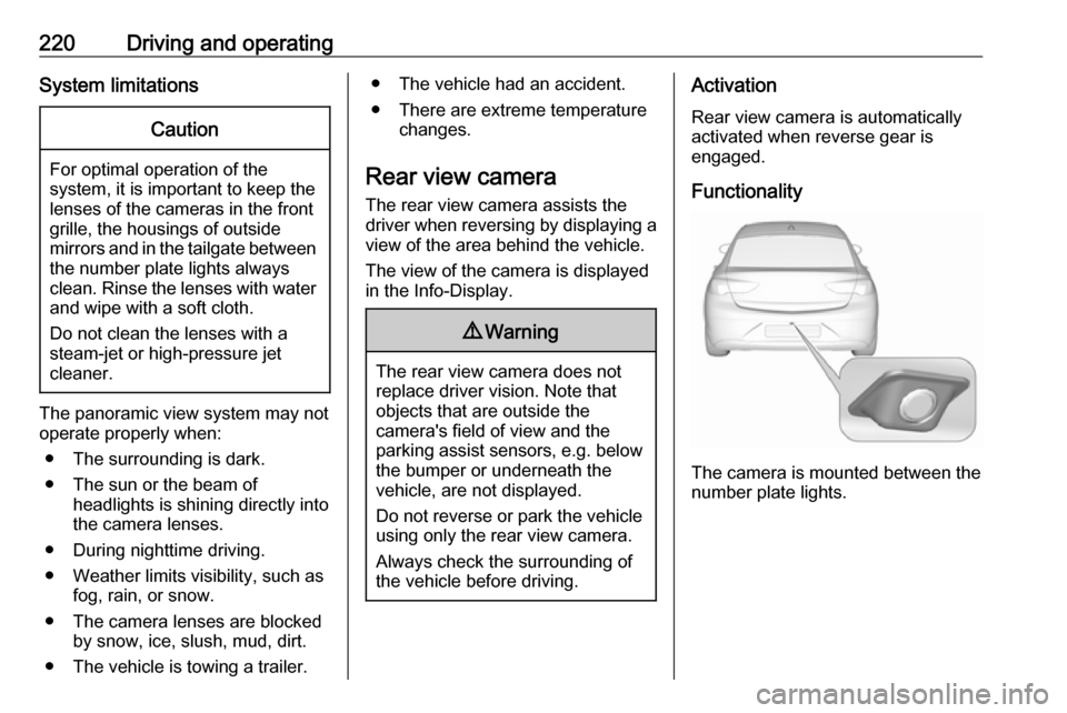 VAUXHALL INSIGNIA 2018.5 Owners Manual 220Driving and operatingSystem limitationsCaution
For optimal operation of the
system, it is important to keep the
lenses of the cameras in the front
grille, the housings of outside
mirrors and in the VAUXHALL INSIGNIA 2018.5 Owners Manual 220Driving and operatingSystem limitationsCaution
For optimal operation of the
system, it is important to keep the
lenses of the cameras in the front
grille, the housings of outside
mirrors and in the