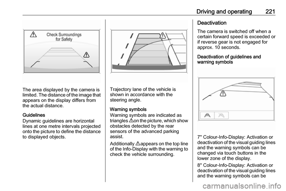 VAUXHALL INSIGNIA 2018.5 Owners Manual Driving and operating221
The area displayed by the camera is
limited. The distance of the image that
appears on the display differs from
the actual distance.
Guidelines
Dynamic guidelines are horizont VAUXHALL INSIGNIA 2018.5 Owners Manual Driving and operating221
The area displayed by the camera is
limited. The distance of the image that
appears on the display differs from
the actual distance.
Guidelines
Dynamic guidelines are horizont
