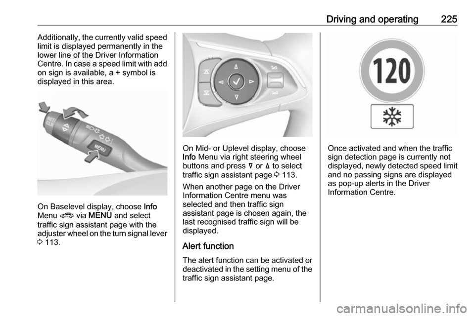 VAUXHALL INSIGNIA 2018.5 Owners Manual Driving and operating225Additionally, the currently valid speed
limit is displayed permanently in the
lower line of the Driver Information
Centre. In case a speed limit with add
on sign is available, VAUXHALL INSIGNIA 2018.5 Owners Manual Driving and operating225Additionally, the currently valid speed
limit is displayed permanently in the
lower line of the Driver Information
Centre. In case a speed limit with add
on sign is available,
