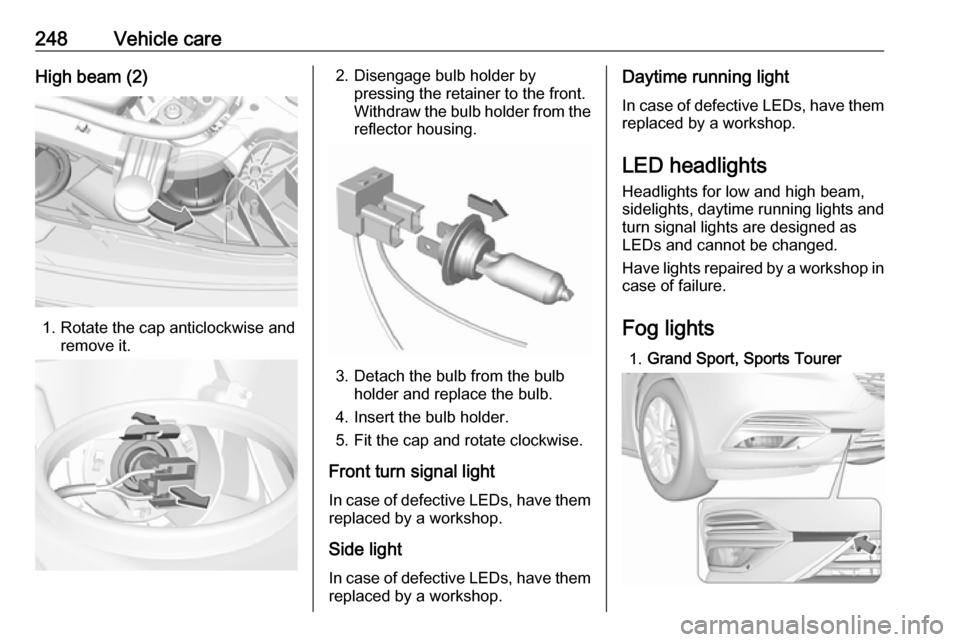 VAUXHALL INSIGNIA 2018.5 Owners Manual 248Vehicle careHigh beam (2)
1. Rotate the cap anticlockwise andremove it.
2. Disengage bulb holder bypressing the retainer to the front.
Withdraw the bulb holder from the
reflector housing.
3. Detach VAUXHALL INSIGNIA 2018.5 Owners Manual 248Vehicle careHigh beam (2)
1. Rotate the cap anticlockwise andremove it.
2. Disengage bulb holder bypressing the retainer to the front.
Withdraw the bulb holder from the
reflector housing.
3. Detach