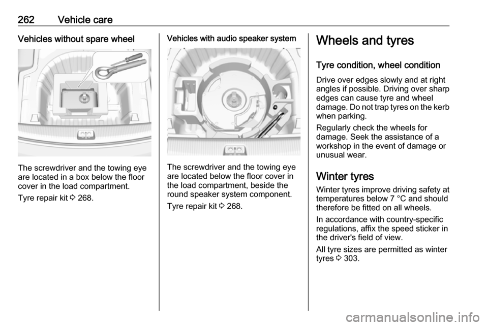VAUXHALL INSIGNIA 2018.5  Owners Manual 262Vehicle careVehicles without spare wheel
The screwdriver and the towing eye
are located in a box below the floor
cover in the load compartment.
Tyre repair kit  3 268.
Vehicles with audio speaker s
