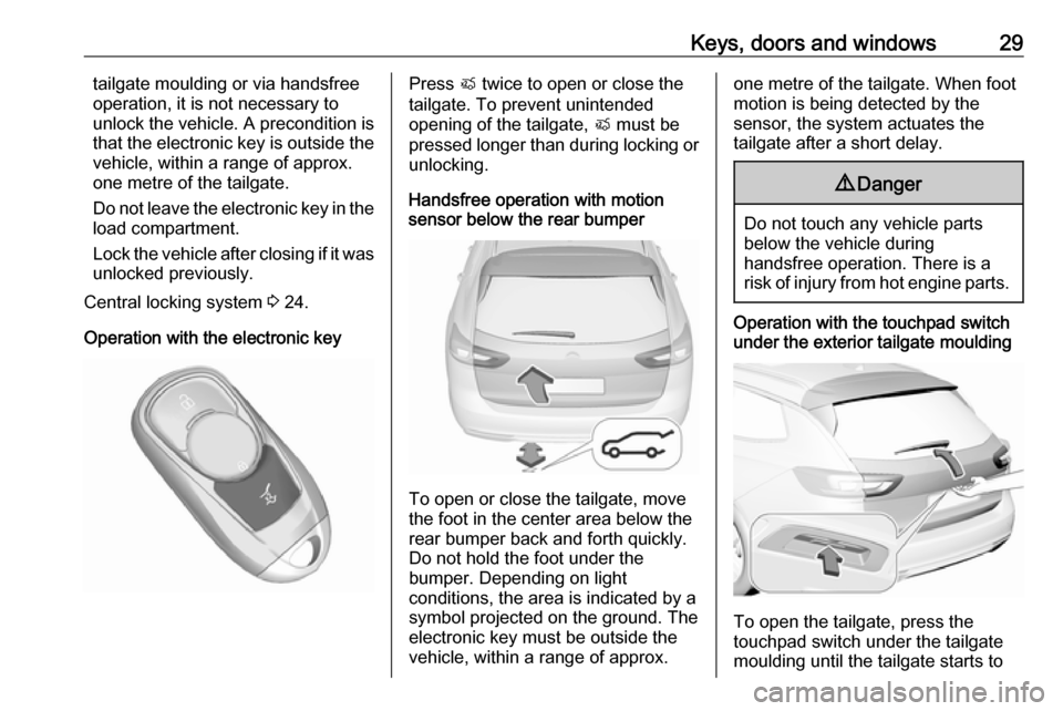 VAUXHALL INSIGNIA 2018.5 Owners Guide Keys, doors and windows29tailgate moulding or via handsfree
operation, it is not necessary to
unlock the vehicle. A precondition is
that the electronic key is outside the
vehicle, within a range of ap VAUXHALL INSIGNIA 2018.5 Owners Guide Keys, doors and windows29tailgate moulding or via handsfree
operation, it is not necessary to
unlock the vehicle. A precondition is
that the electronic key is outside the
vehicle, within a range of ap