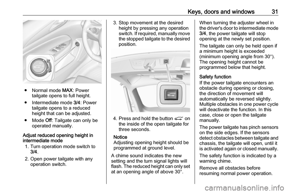 VAUXHALL INSIGNIA 2018.5 Owners Guide Keys, doors and windows31
● Normal mode MAX: Power
tailgate opens to full height.
● Intermediate mode 3/4: Power
tailgate opens to a reduced
height that can be adjusted.
● Mode Off: Tailgate c VAUXHALL INSIGNIA 2018.5 Owners Guide Keys, doors and windows31
● Normal mode MAX: Power
tailgate opens to full height.
● Intermediate mode 3/4: Power
tailgate opens to a reduced
height that can be adjusted.
● Mode Off: Tailgate c