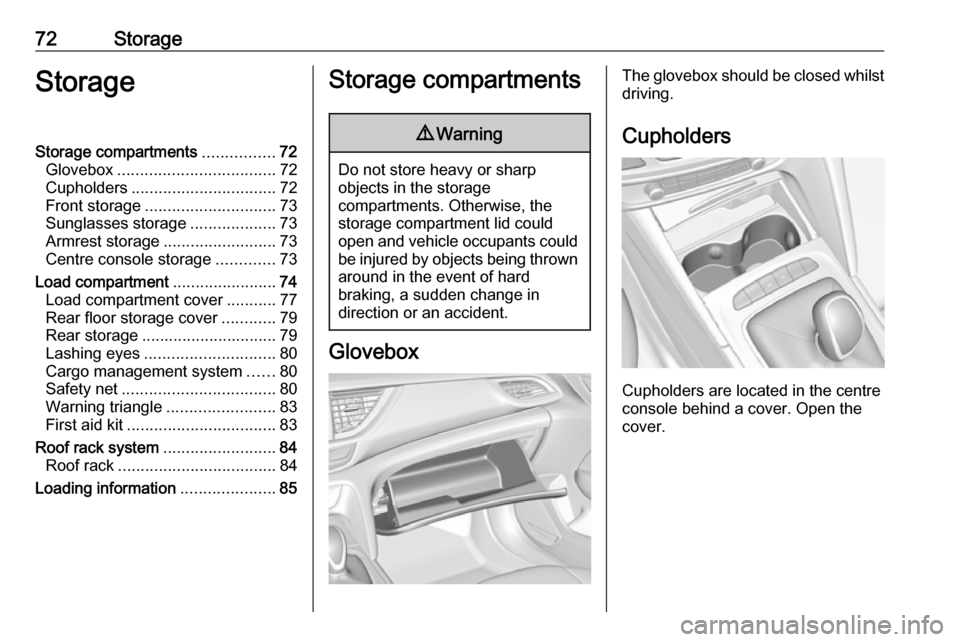 VAUXHALL INSIGNIA 2018.5 Manual PDF 72StorageStorageStorage compartments................72
Glovebox ................................... 72
Cupholders ................................ 72
Front storage ............................. 73
Sun VAUXHALL INSIGNIA 2018.5 Manual PDF 72StorageStorageStorage compartments................72
Glovebox ................................... 72
Cupholders ................................ 72
Front storage ............................. 73
Sun