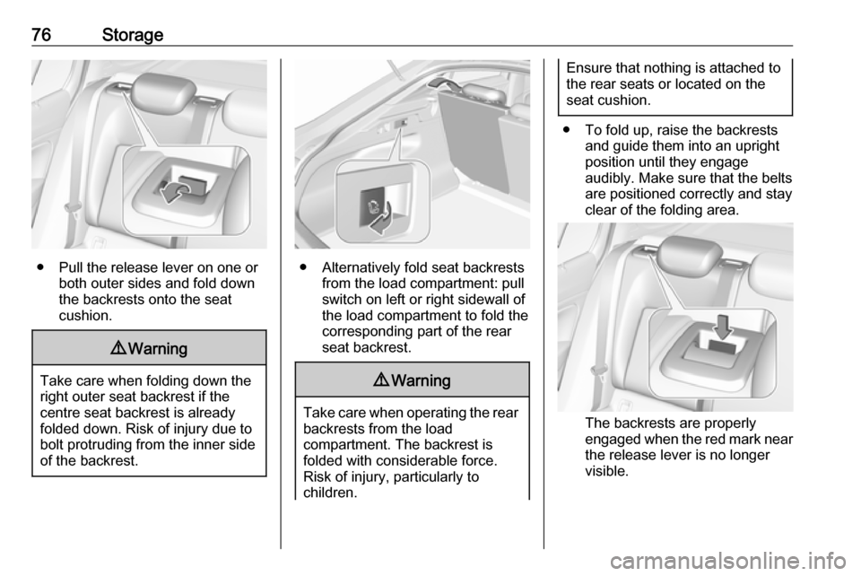 VAUXHALL INSIGNIA 2018.5 Manual PDF 76Storage
● Pull the release lever on one orboth outer sides and fold down
the backrests onto the seat
cushion.
9 Warning
Take care when folding down the
right outer seat backrest if the
centre seat VAUXHALL INSIGNIA 2018.5 Manual PDF 76Storage
● Pull the release lever on one orboth outer sides and fold down
the backrests onto the seat
cushion.
9 Warning
Take care when folding down the
right outer seat backrest if the
centre seat