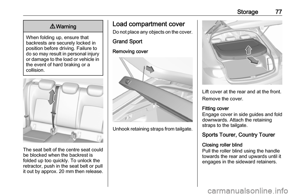 VAUXHALL INSIGNIA 2018.5 Manual PDF Storage779Warning
When folding up, ensure that
backrests are securely locked in
position before driving. Failure to
do so may result in personal injury or damage to the load or vehicle in the event of VAUXHALL INSIGNIA 2018.5 Manual PDF Storage779Warning
When folding up, ensure that
backrests are securely locked in
position before driving. Failure to
do so may result in personal injury or damage to the load or vehicle in the event of