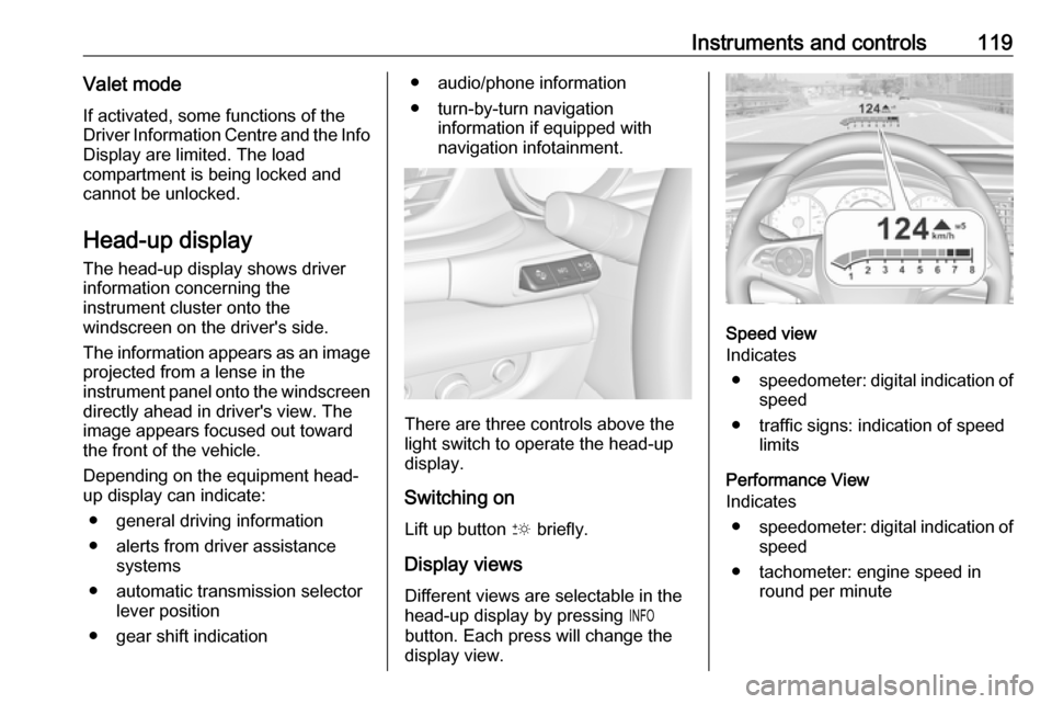 VAUXHALL INSIGNIA 2019 Owners Manual Instruments and controls119Valet mode
If activated, some functions of the
Driver Information Centre and the Info Display are limited. The load
compartment is being locked and cannot be unlocked.
Head- VAUXHALL INSIGNIA 2019 Owners Manual Instruments and controls119Valet mode
If activated, some functions of the
Driver Information Centre and the Info Display are limited. The load
compartment is being locked and cannot be unlocked.
Head-