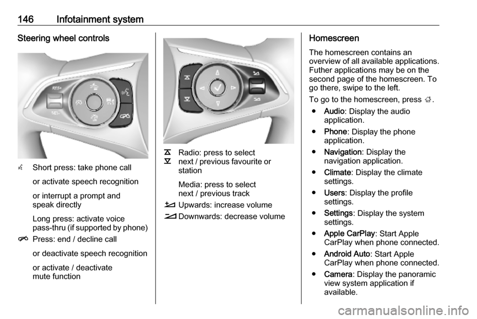 VAUXHALL INSIGNIA 2019 Owners Manual 146Infotainment systemSteering wheel controls
sShort press: take phone call
or activate speech recognition
or interrupt a prompt and
speak directly
Long press: activate voice
pass-thru (if supported b VAUXHALL INSIGNIA 2019 Owners Manual 146Infotainment systemSteering wheel controls
sShort press: take phone call
or activate speech recognition
or interrupt a prompt and
speak directly
Long press: activate voice
pass-thru (if supported b