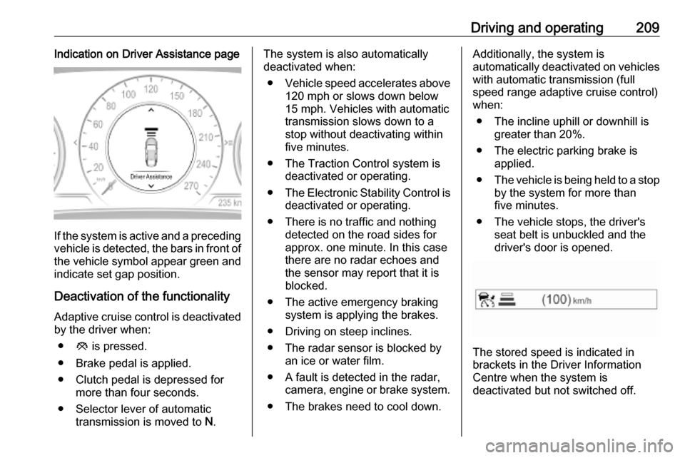 VAUXHALL INSIGNIA 2019  Owners Manual Driving and operating209Indication on Driver Assistance page
If the system is active and a precedingvehicle is detected, the bars in front of the vehicle symbol appear green and
indicate set gap posit