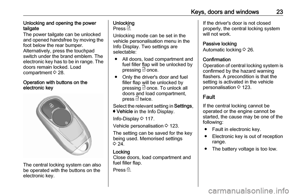 VAUXHALL INSIGNIA 2019 Owners Manual Keys, doors and windows23Unlocking and opening the power
tailgate
The power tailgate can be unlocked and opened handsfree by moving the
foot below the rear bumper.
Alternatively, press the touchpad
sw VAUXHALL INSIGNIA 2019 Owners Manual Keys, doors and windows23Unlocking and opening the power
tailgate
The power tailgate can be unlocked and opened handsfree by moving the
foot below the rear bumper.
Alternatively, press the touchpad
sw