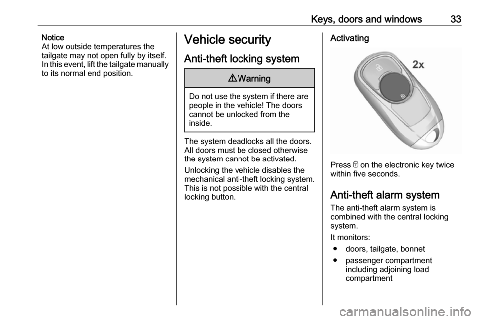 VAUXHALL INSIGNIA 2019  Owners Manual Keys, doors and windows33Notice
At low outside temperatures the
tailgate may not open fully by itself.
In this event, lift the tailgate manually
to its normal end position.Vehicle security
Anti-theft 