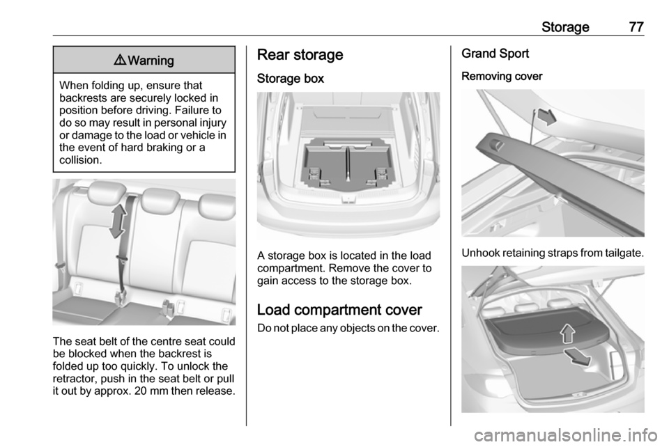VAUXHALL INSIGNIA 2019 Manual PDF Storage779Warning
When folding up, ensure that
backrests are securely locked in
position before driving. Failure to
do so may result in personal injury or damage to the load or vehicle in the event of VAUXHALL INSIGNIA 2019 Manual PDF Storage779Warning
When folding up, ensure that
backrests are securely locked in
position before driving. Failure to
do so may result in personal injury or damage to the load or vehicle in the event of