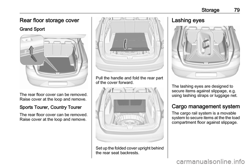 VAUXHALL INSIGNIA 2019 Manual Online Storage79Rear floor storage coverGrand Sport
The rear floor cover can be removed.
Raise cover at the loop and remove.
Sports Tourer, Country Tourer
The rear floor cover can be removed. Raise cover at  VAUXHALL INSIGNIA 2019 Manual Online Storage79Rear floor storage coverGrand Sport
The rear floor cover can be removed.
Raise cover at the loop and remove.
Sports Tourer, Country Tourer
The rear floor cover can be removed. Raise cover at