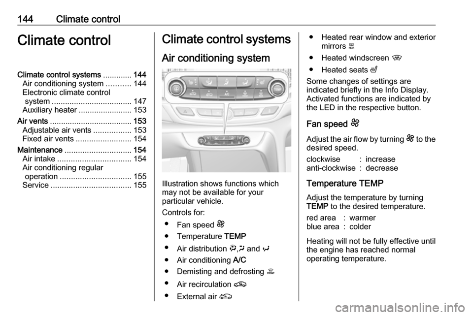 VAUXHALL INSIGNIA 2019.5 Owners Manual 144Climate controlClimate controlClimate control systems.............144
Air conditioning system ...........144
Electronic climate control system .................................... 147
Auxiliary hea VAUXHALL INSIGNIA 2019.5 Owners Manual 144Climate controlClimate controlClimate control systems.............144
Air conditioning system ...........144
Electronic climate control system .................................... 147
Auxiliary hea
