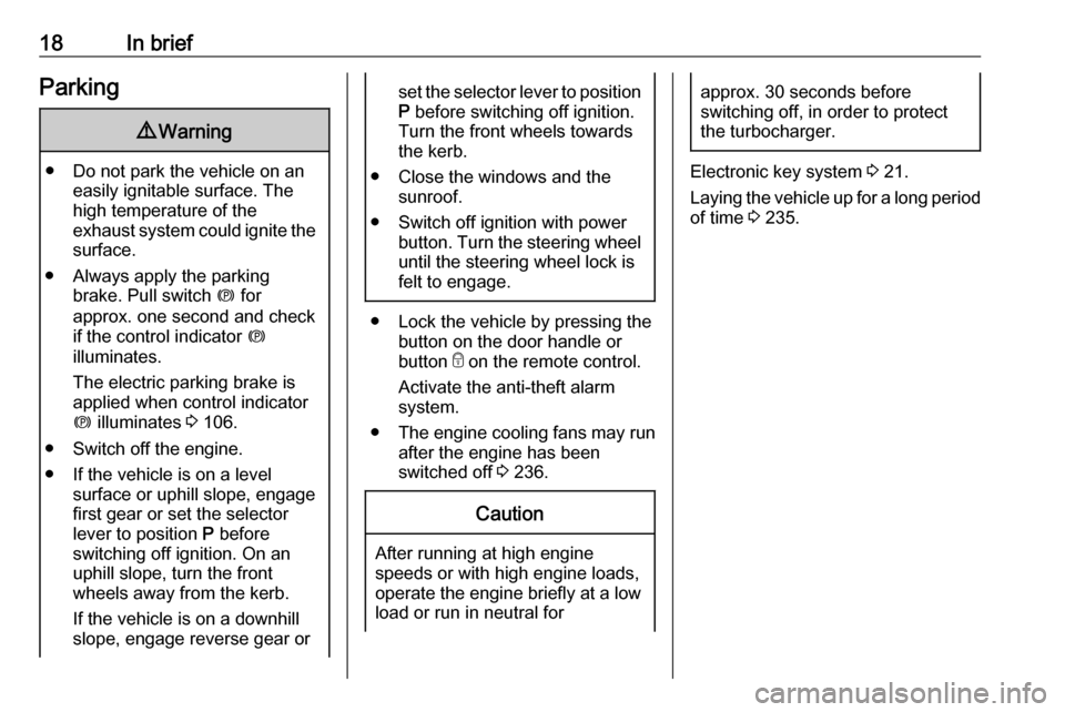 VAUXHALL INSIGNIA 2019.5  Owners Manual 18In briefParking9Warning
● Do not park the vehicle on an
easily ignitable surface. The
high temperature of the
exhaust system could ignite the
surface.
● Always apply the parking brake. Pull swit