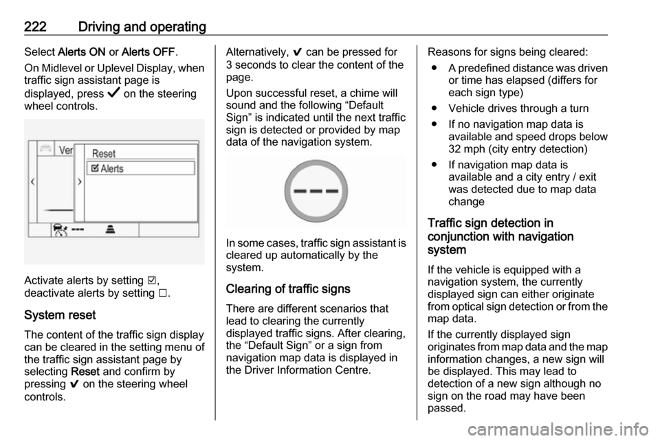 VAUXHALL INSIGNIA 2019.5 Owners Manual 222Driving and operatingSelect Alerts ON or Alerts OFF .
On Midlevel or Uplevel Display, when traffic sign assistant page is
displayed, press Å on the steering
wheel controls.
Activate alerts by se VAUXHALL INSIGNIA 2019.5 Owners Manual 222Driving and operatingSelect Alerts ON or Alerts OFF .
On Midlevel or Uplevel Display, when traffic sign assistant page is
displayed, press Å on the steering
wheel controls.
Activate alerts by se