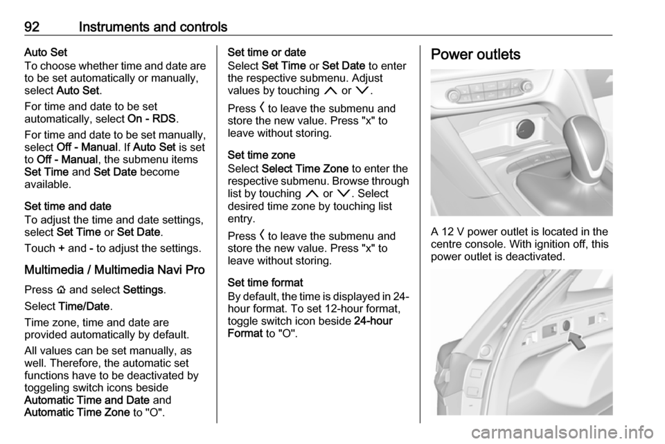 VAUXHALL INSIGNIA 2019.5 User Guide 92Instruments and controlsAuto Set
To choose whether time and date are
to be set automatically or manually,
select Auto Set .
For time and date to be set
automatically, select On - RDS.
For time and VAUXHALL INSIGNIA 2019.5 User Guide 92Instruments and controlsAuto Set
To choose whether time and date are
to be set automatically or manually,
select Auto Set .
For time and date to be set
automatically, select On - RDS.
For time and