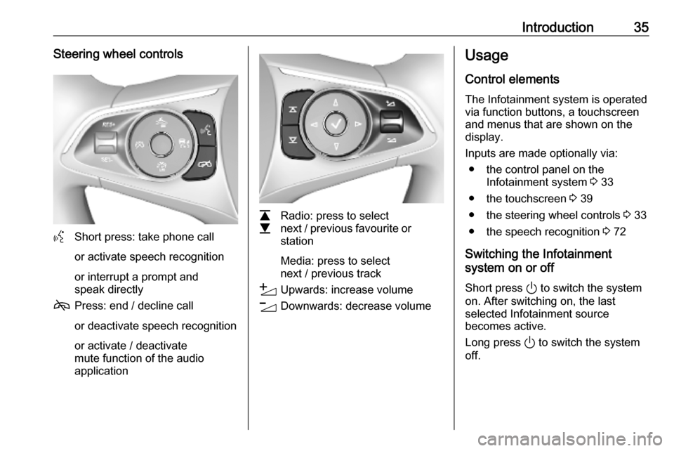 VAUXHALL INSIGNIA 2020 Infotainment system Introduction35Steering wheel controls
YShort press: take phone call
or activate speech recognition
or interrupt a prompt and
speak directly
7 Press: end / decline call
or deactivate speech recognition VAUXHALL INSIGNIA 2020 Infotainment system Introduction35Steering wheel controls
YShort press: take phone call
or activate speech recognition
or interrupt a prompt and
speak directly
7 Press: end / decline call
or deactivate speech recognition