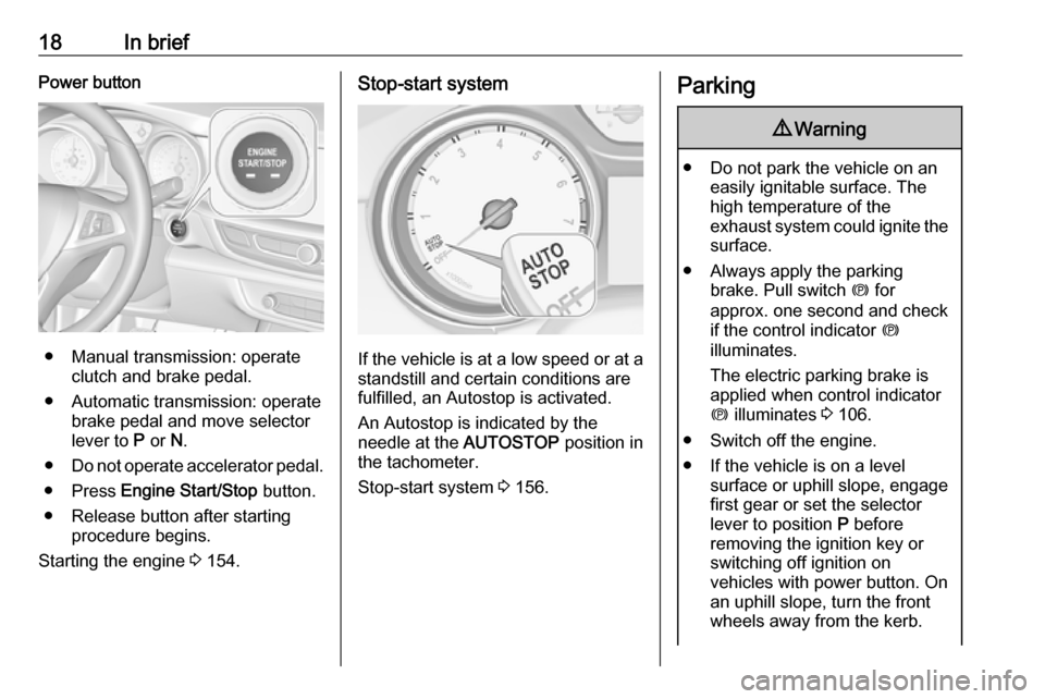 VAUXHALL INSIGNIA 2020  Owners Manual 18In briefPower button
● Manual transmission: operateclutch and brake pedal.
● Automatic transmission: operate brake pedal and move selector
lever to  P or  N.
● Do not operate accelerator pedal