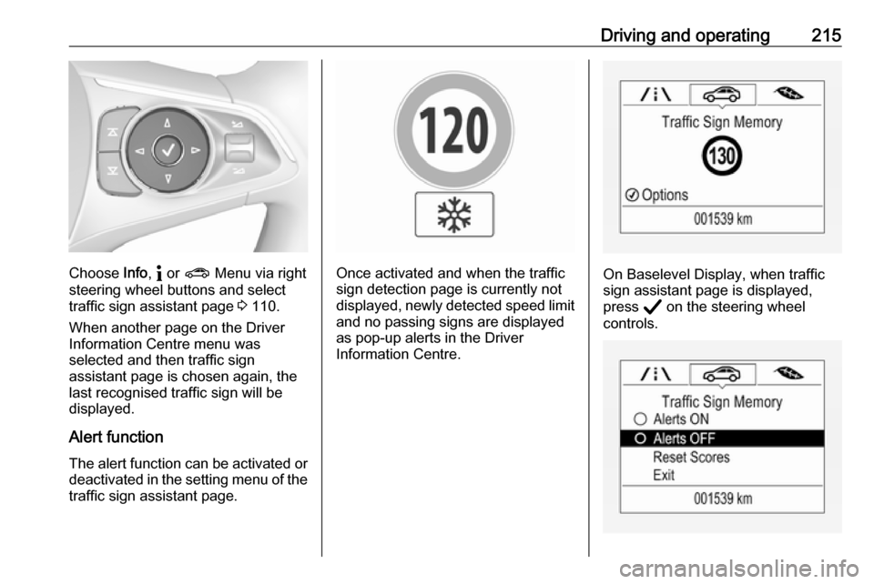 VAUXHALL INSIGNIA 2020 Owners Manual Driving and operating215
Choose Info, " or ? Menu via right
steering wheel buttons and select
traffic sign assistant page 3 110.
When another page on the Driver
Information Centre menu was
selected VAUXHALL INSIGNIA 2020 Owners Manual Driving and operating215
Choose Info, " or ? Menu via right
steering wheel buttons and select
traffic sign assistant page 3 110.
When another page on the Driver
Information Centre menu was
selected