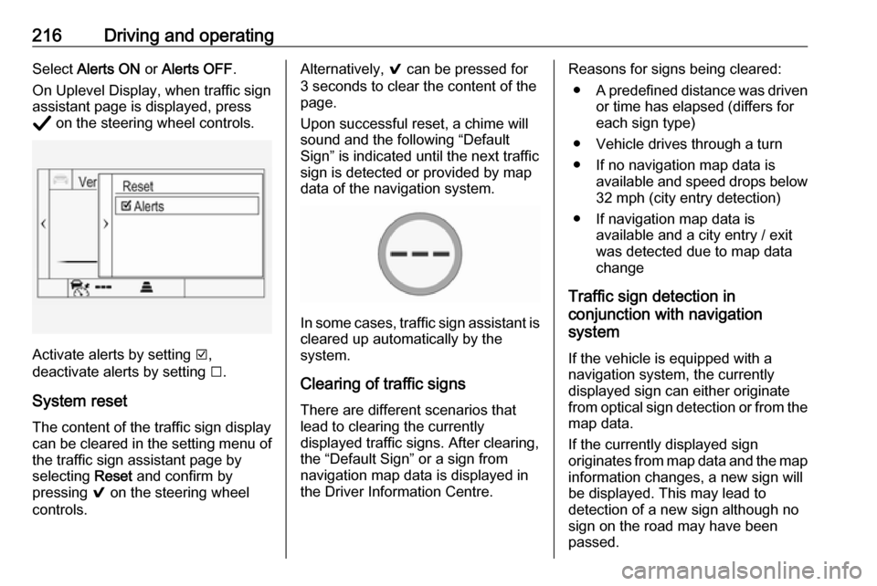 VAUXHALL INSIGNIA 2020  Owners Manual 216Driving and operatingSelect Alerts ON  or Alerts OFF .
On Uplevel Display, when traffic sign
assistant page is displayed, press
Å  on the steering wheel controls.
Activate alerts by setting  J,
de