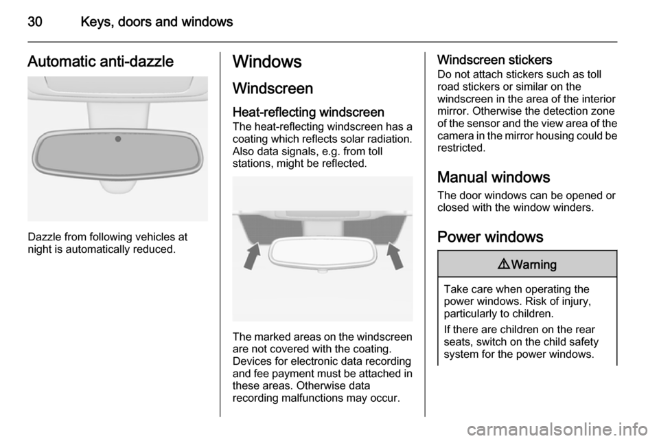 VAUXHALL MERIVA 2014.5  Owners Manual 30Keys, doors and windowsAutomatic anti-dazzle
Dazzle from following vehicles at
night is automatically reduced.
Windows
Windscreen
Heat-reflecting windscreen
The heat-reflecting windscreen has a
coat