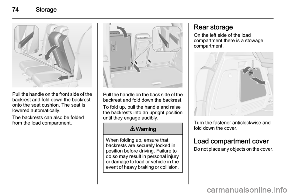 VAUXHALL MERIVA 2014.5 Manual PDF 74Storage
Pull the handle on the front side of the
backrest and fold down the backrest
onto the seat cushion. The seat is
lowered automatically.
The backrests can also be folded
from the load compartm