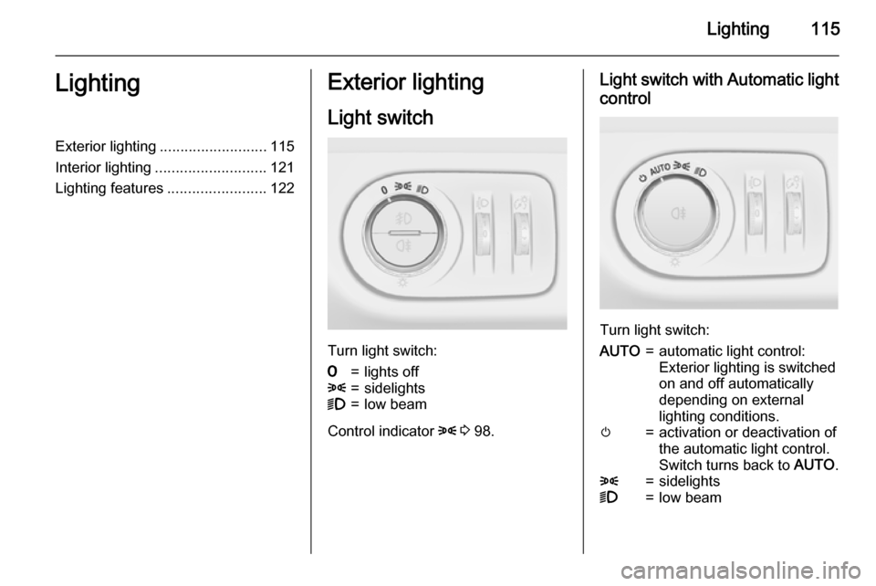 VAUXHALL MERIVA 2015  Owners Manual Lighting115LightingExterior lighting.......................... 115
Interior lighting ........................... 121
Lighting features ........................122Exterior lighting
Light switch
Turn li