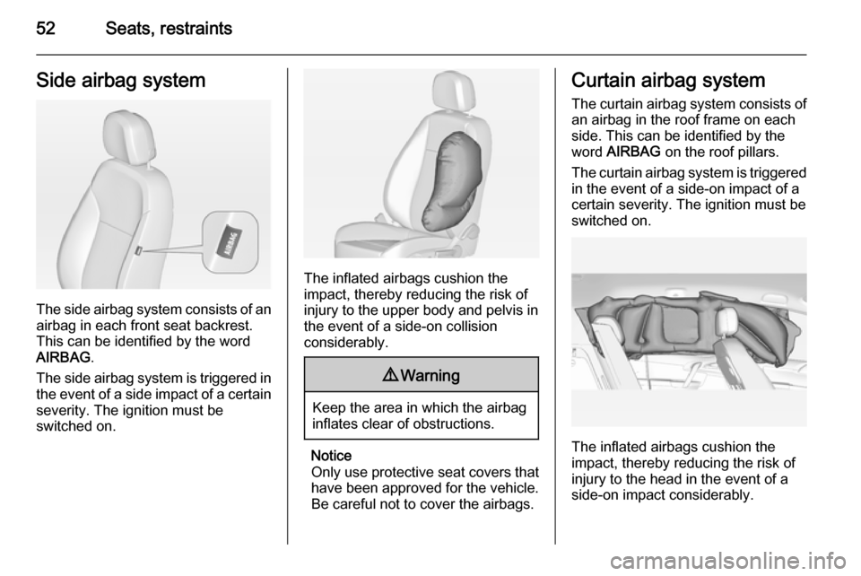 VAUXHALL MERIVA 2015 Workshop Manual 52Seats, restraintsSide airbag system
The side airbag system consists of an
airbag in each front seat backrest.
This can be identified by the word
AIRBAG .
The side airbag system is triggered in the e VAUXHALL MERIVA 2015 Workshop Manual 52Seats, restraintsSide airbag system
The side airbag system consists of an
airbag in each front seat backrest.
This can be identified by the word
AIRBAG .
The side airbag system is triggered in the e