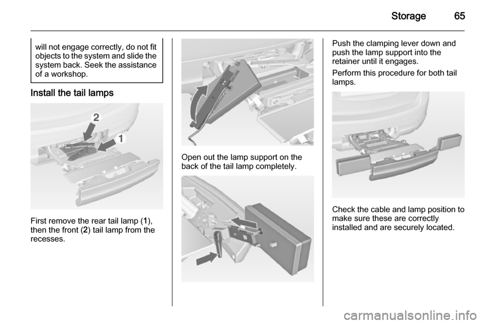 VAUXHALL MERIVA 2015  Owners Manual Storage65will not engage correctly, do not fit
objects to the system and slide the system back. Seek the assistance of a workshop.
Install the tail lamps
First remove the rear tail lamp ( 1),
then the